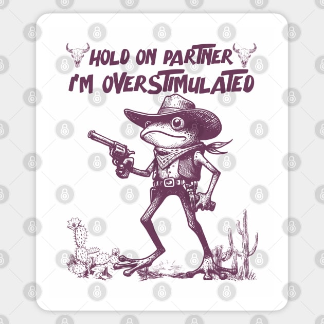 Hold On Partner I'm Overstimulated Magnet by JessArty